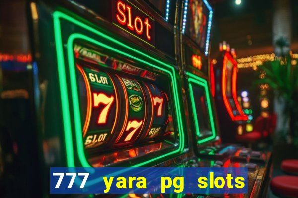 777 yara pg slots paga mesmo